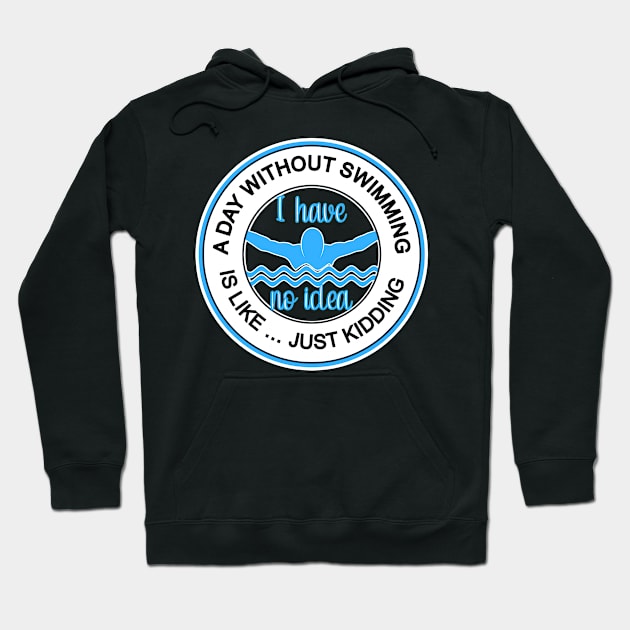 A DAY WITHOUT SWIMMING IS LIKE ... CUTE FUN COMPETITIVE SWIMMING DESIGN Hoodie by KathyNoNoise